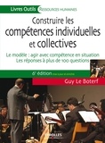 Guy Le Boterf - Construire les compétences individuelles et collectives - Le modèle : agir avec compétence en situation , les réponses à plus de 100 questions.