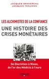 Jacques Gravereau et Jacques Trauman - Les Alchimistes de la confiance, une histoire des crises monétaires - De Dioclétien à Nixon, de l'or des Médicis à l'euro.