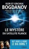 Igor Bogdanov et Grichka Bogdanov - Le mystère du satellite Planck - Qu'y avait-il avant le big bang ?.