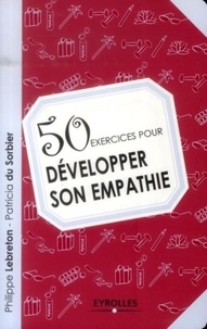 Philippe Lebreton et Patricia Du Sorbier - 50 exercices pour développer son empathie.