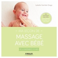 Isabelle Gambet-Drago - Ma leçon de massage avec bébé - De la naissance à 6 ans.