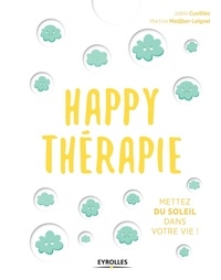 Joëlle Cuvilliez et Martine Medjber-Leignel - Happy thérapie - Mettez du soleil dans votre vie !.