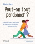 Olivier Clerc - Peut-on tout pardonner ? - Les principaux obstacles au pardon et comment les surmonter.