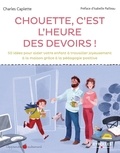 Charles Caplette - Chouette, c'est l'heure des devoirs ! - 50 idées pour aider votre enfant à travailler joyeusement à la maison grâce à la pédagogie positive.