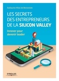 Guillaume Villon de Benveniste - Les secrets des entrepreneurs de la Silicon Valley - Innover pour devenir leader.