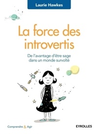 Laurie Hawkes - La force des introvertis - De l'avantage d'être sage dans un monde survolté.