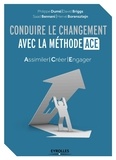Philippe Dumé et David Briggs - Conduire le changement avec la méthode ACE - Assimiler - Créer - Engager.