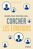 Daniel Chernet - Colère, peur, tristesse, joie : coacher les émotions.