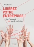 Marie Desplats - Libérez votre entreprise ! - Plus d'autonomie pour plus de motivation.