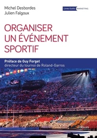 Michel Desbordes et Julien Falgoux - Organiser un événement sportif - Stratégie et méthodologie d'organisation.