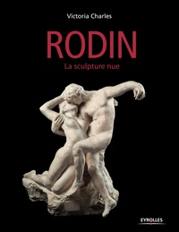 Victoria Charles - Auguste Rodin - La scultpture nue.