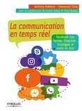 Anthony Babkine et Emmanuel Chila - La communication en temps réel - Facebook Live, Twitter, Snapchat... Stratégies et outils du live !.