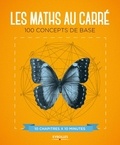 Marianne Freiberger et Rachel Thomas - Les maths au carré - 100 concepts de base.