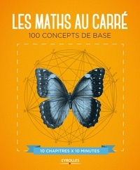 Marianne Freiberger et Rachel Thomas - Les maths au carré - 100 concepts de base.
