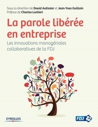 David Autissier et Jean-Yves Guillain - La parole libérée en entreprise - Les innovations managériales collaboratives de la FDJ.
