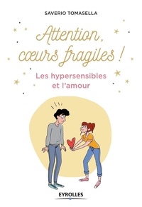 Saverio Tomasella - Attention, coeurs fragiles ! - Les hypersensibles et l'amour.