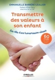 Emmanuelle Barrère-Leullier - Transmettre des valeurs à son enfant - Les clés d'une transmission réussie.