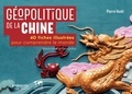 Pierre Haski - Géopolitique de la Chine - 40 fiches illustrées pour comprendre le monde.