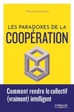 Patrick Scharnitzky - Les paradoxes de la coopération - Comment rendre le collectif (vraiment) intelligent.