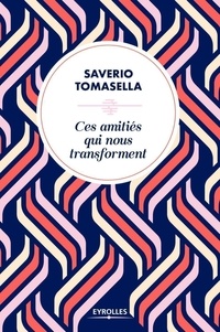 Saverio Tomasella - Ces amitiés qui nous transforment.