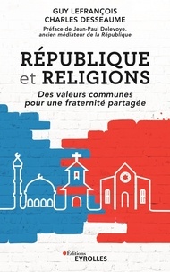 Guy Lefrançois et Charles Desseaume - République et religions - Des valeurs communes pour une fraternité partagée.