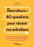 Hélène Ly et Christel de Foucault - Recruteurs : 80 questions pour réussir vos entretiens - Comment trouver la posture adaptée, instaurer une relation de confiance et recruter les bons profils.