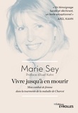Marie Sey - Vivre jusqu'à en mourir - Mon combat de femme dans la tourmente de la maladie de Charcot.