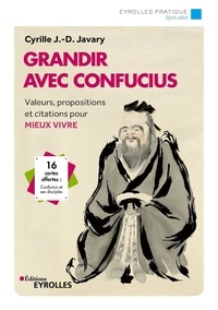Cyrille J.-D. Javary - Grandir avec Confucius - Valeurs, propositions et citations pour mieux vivre.