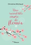 Christine Michaud - Une irrésistible envie de fleurir.