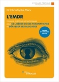 Christophe Marx - L'EMDR - Histoire, méthode et techniques pour se libérer de ses traumatismes et dépasser ses blocages.