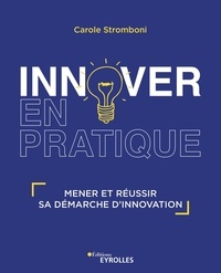 Carole Stromboni - Innover en pratique - Mener et réussir sa démarche d'innovation.