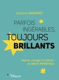 Sandrine Rampont - Parfois ingérables toujours brillants - Repérer, manager et fidéliser les hauts potentiels.