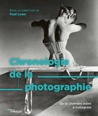 Paul Lowe - Chronologie de la photographie - De la chambre noire à Instagram.
