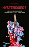Thierry Delcourt - Hystériques ? - Histoire de la violence thérapeutique faite aux femmes.