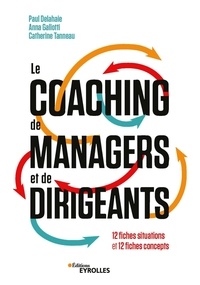 Paul Delahaie et Anna Gallotti - Le coaching de managers et de dirigeants - 12 fiches situations et 12 fiches concepts.