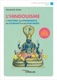 Alexandre Astier - L'hindouisme - L'histoire, les fondements, les courants et les pratiques.