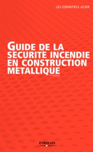  Collectif - Guide de la sécurite incendie en construction métallique.