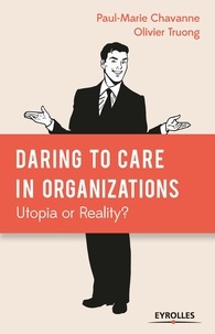 Paul-Marie Chavanne et Olivier Truong - Daring to Care in organizations: Utopia or Reality?.