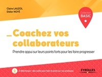 Claire Lauzol et Didier Noyé - Coachez vos collaborateurs - Prendre appui sur leurs points forts pour les faire progresser.