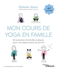 Catherine Bouru - Mon cours de yoga en famille - 80 postures et activités ludiques pour me relaxer avant de dormir.