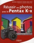 Mathieu Ferrier et Chung-Leng Tran - Réussir ses photos avec le pentax K-x.