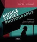  Out Of The Phone - Mobile Street Photography - 25 regards de photographes à travers le monde.