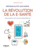 Alexis Normand - Prévenir plutôt que guérir - La révolution de la e-santé.