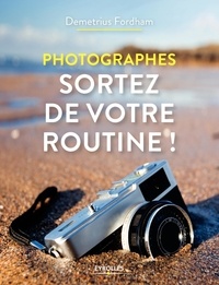 Demetrius Fordham - Photographes, sortez de votre routine !.