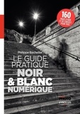Philippe Bachelier - Le guide pratique du noir & blanc numérique.