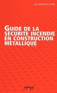  Collectif Construir'Acier - Guide de la sécurite incendie en construction métallique.