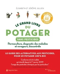 Jérôme Jullien et Elisabeth Jullien - Le grand livre du potager sans pesticides - Permaculture, diagnostic des maladies et ravageurs, biocontrôle.