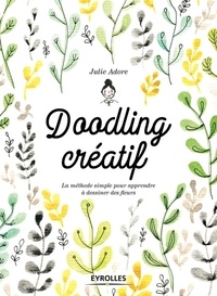  Julie Adore - Doodling créatif - La méthode simple pour apprendre à dessiner des fleurs.
