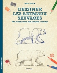 Mark Bergin - Dessiner les animaux sauvages - Une méthode simple pour apprendre à dessiner.
