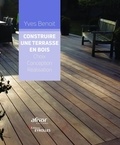 Yves Benoit - Construire une terrasse en bois - Choix, conception, réalisation.